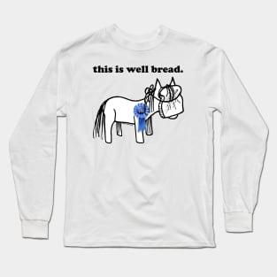 this is well bread. Long Sleeve T-Shirt